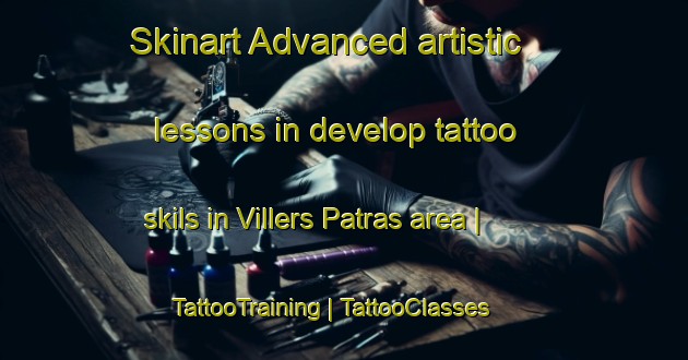 Skinart Advanced artistic lessons in develop tattoo skils in Villers Patras area | TattooTraining | TattooClasses | SkinartTraining-France